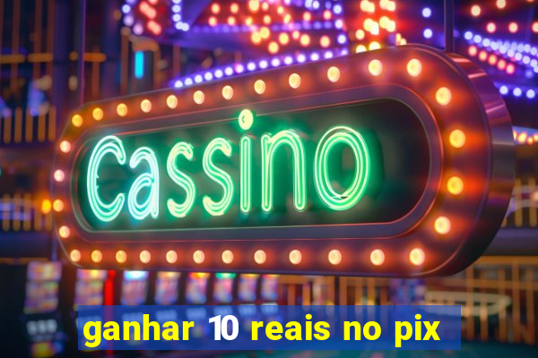 ganhar 10 reais no pix